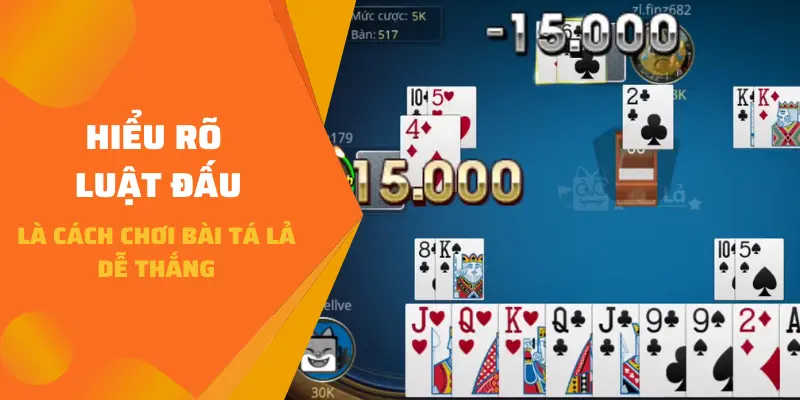 Hiểu rõ luật đấu là cách chơi bài Tá Lả dễ thắng