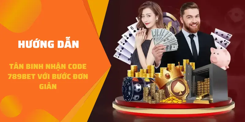Hướng dẫn tân binh nhận code 789BET