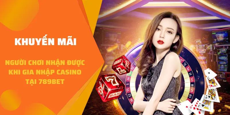 Khuyến mãi người chơi nhận được khi gia nhập Casino tại 789BET