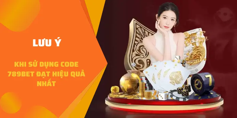 Lưu ý khi sử dụng code 789BET đạt hiệu quả nhất