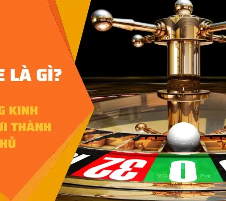 Roulette Là Gì? Nằm Lòng Kinh Nghiệm Chơi Thành Cao Thủ
