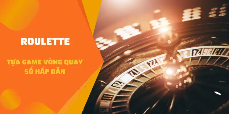 Roulette tựa game vòng quay số hấp dẫn