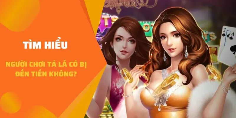 Tìm hiểu người chơi Tá Lả có bị đền tiền không?