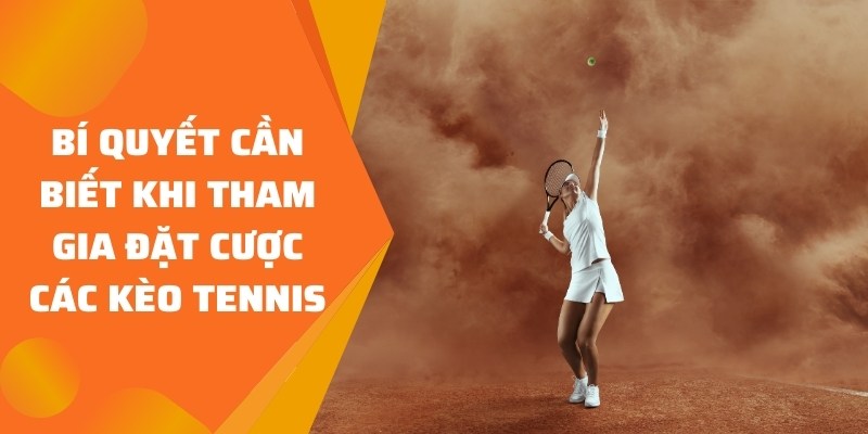 Bí quyết cần biết khi tham gia đặt cược các kèo Tennis