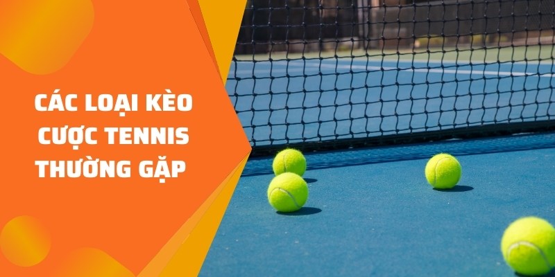 Các loại kèo cược Tennis thường gặp 