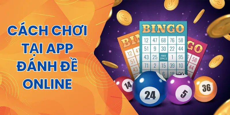 hướng dẫn cách chơi tại app đánh đề online uy tín
