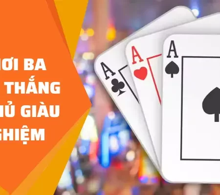 Cách Chơi Ba Cây Luôn Thắng Từ Cao Thủ Giàu Kinh Nghiệm