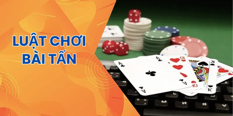 Tìm hiểu luật chơi bài tấn dành cho người mới