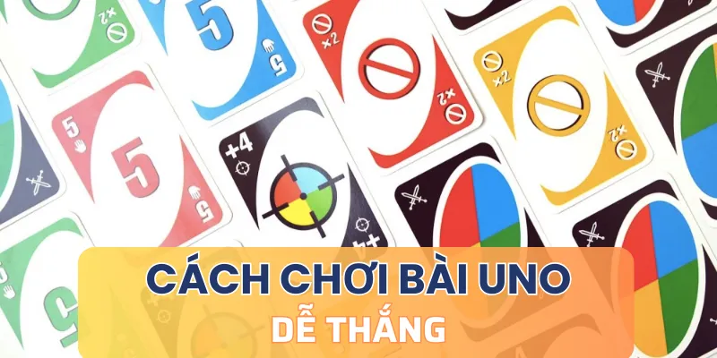 Cách chơi bài Uno dễ thắng