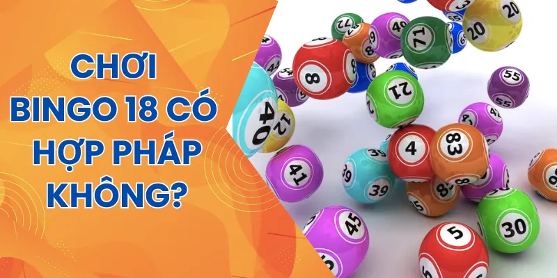 Chơi Bingo 18 là hợp pháp