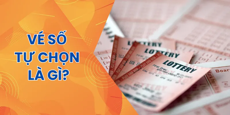 Vé số tự chọn là gì?