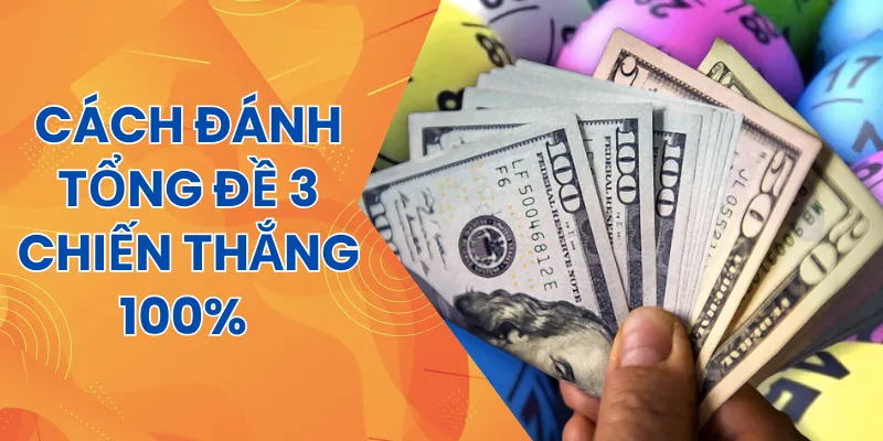 Hướng dẫn cách đánh tổng đề 3 dễ thắng