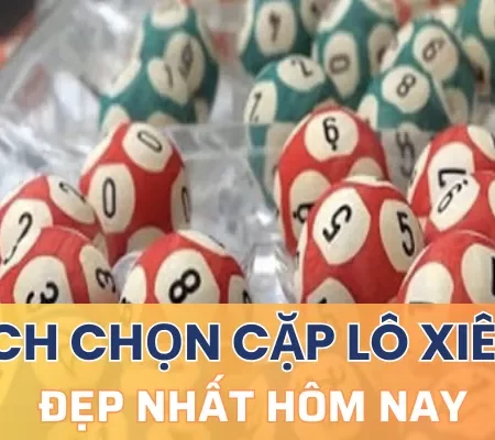 Tổng hợp cách chọn các cặp lô xiên 2 đẹp nhất hôm nay