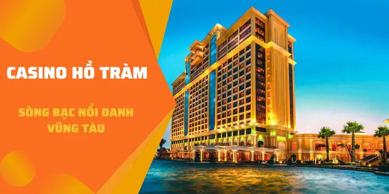 Casino Hồ Tràm sòng bạc nổi danh Vũng Tàu