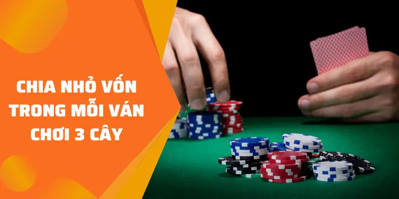 Chia nhỏ vốn trong mỗi ván chơi 3 cây