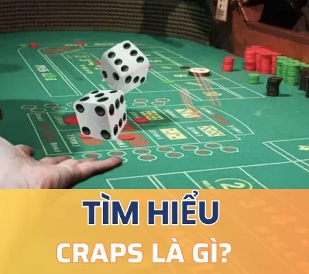 Craps là gì? Một số thuật ngữ thường gặp trong game