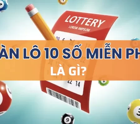 Dàn lô 10 số miễn phí là gì? Cách chơi với xác suất thắng cao
