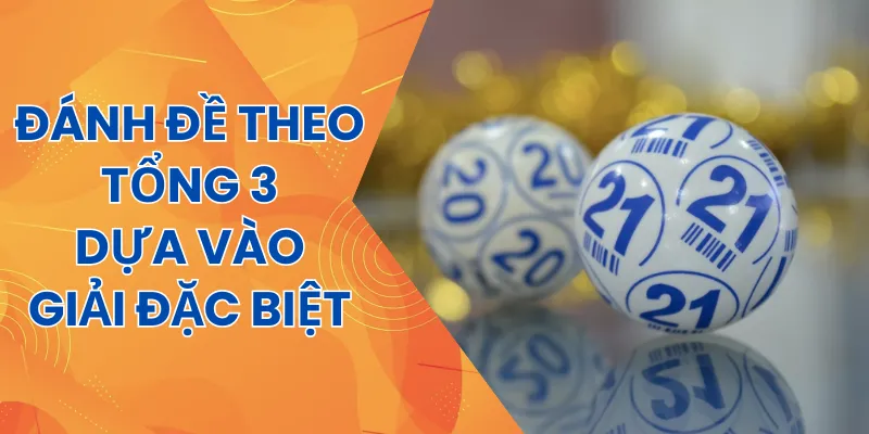 Lựa chọn số đề tổng 3 dựa vào giải đặc biệt của ngày thứ 2