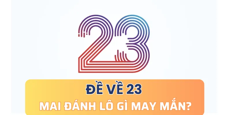 Đánh lô gì khi đề về 23