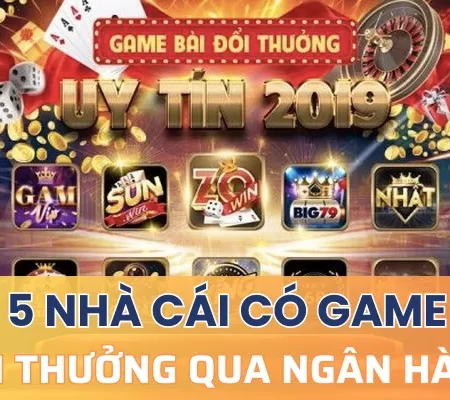 Nhà cái cung cấp game bài đổi thưởng qua ngân hàng
