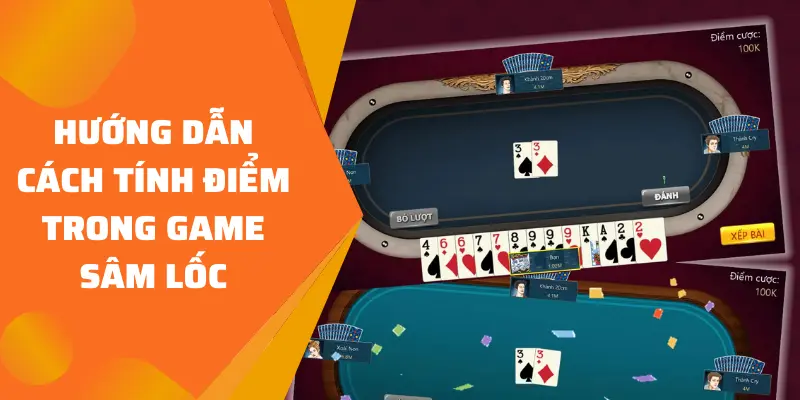 Hướng dẫn cách tính điểm trong game Sâm Lốc