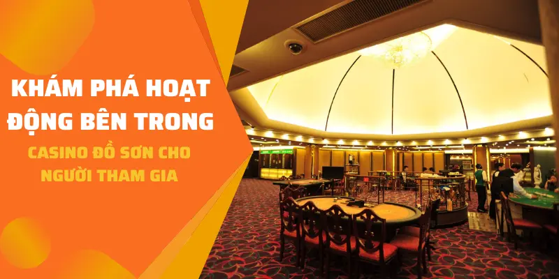 Khám phá hoạt động bên trong Casino Đồ Sơn cho người tham gia