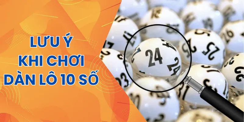 Lưu ý khi chơi dàn lô 10 số miễn phí