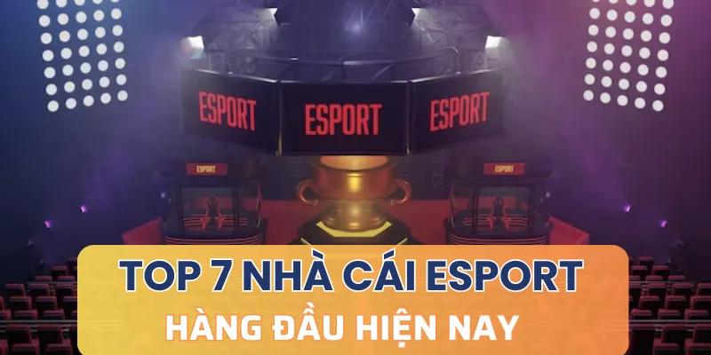 Danh sách nhà cái esport nổi tiếng hiện nay