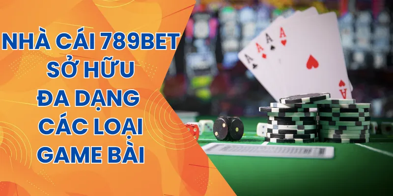 Nhà cái 789bet - Địa chỉ chơi game bài uy tín hợp pháp