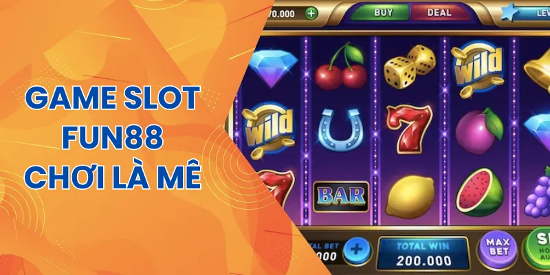 Fun88 trở thành địa chỉ quen thuộc khi chơi game slot