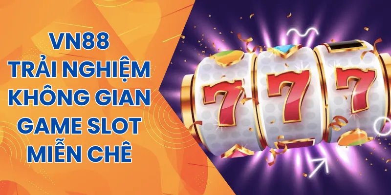 VN88 sở hữu giao diện game slot độc đáo