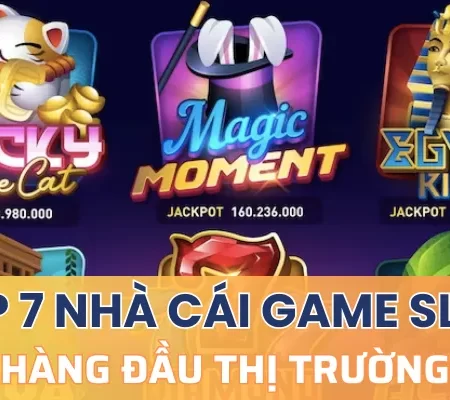 TOP 7 nhà cái game slot hàng đầu thị trường hiện nay