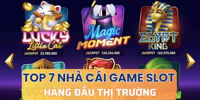 Tổng hợp danh sách 7 nhà cái Game Slot được yêu thích