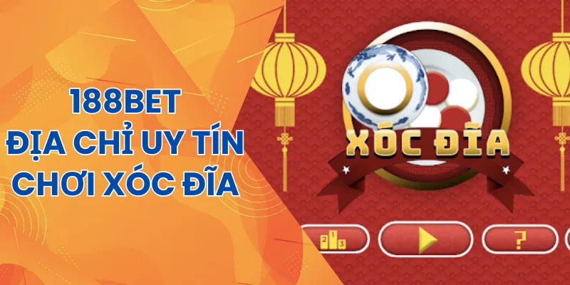 Chơi xóc đĩa đến ngay 188Bet