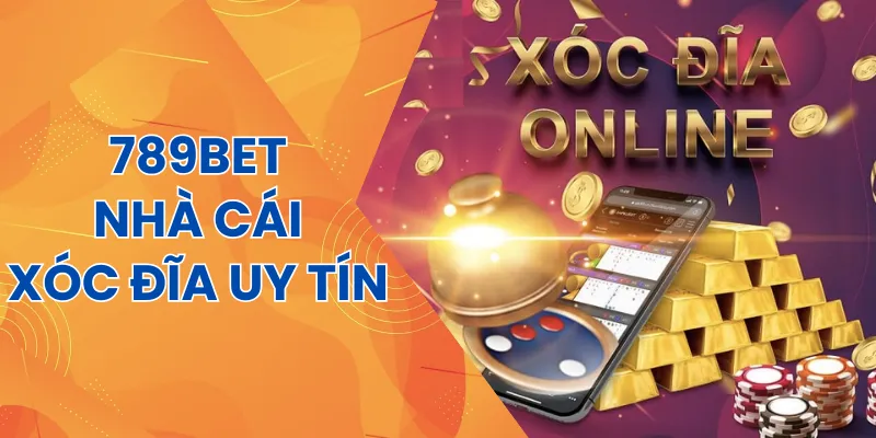 Nhà cái 789Bet - vô vàn ưu điểm khi lựa chọn để chơi xóc đĩa
