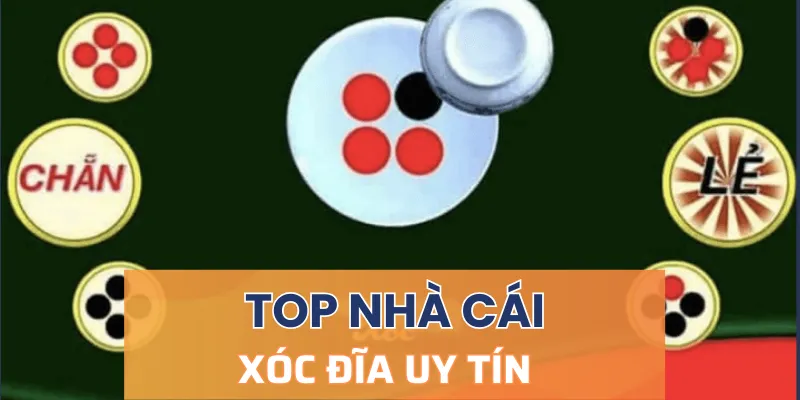 Danh sách nhà cái uy tín khi chơi xóc đĩa