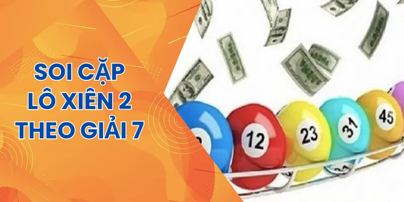 Soi cầu lô xiên 2 theo giải 7 vô cùng chính xác