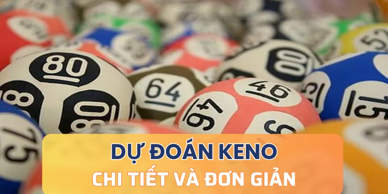Cách dự đoán Keno chi tiết